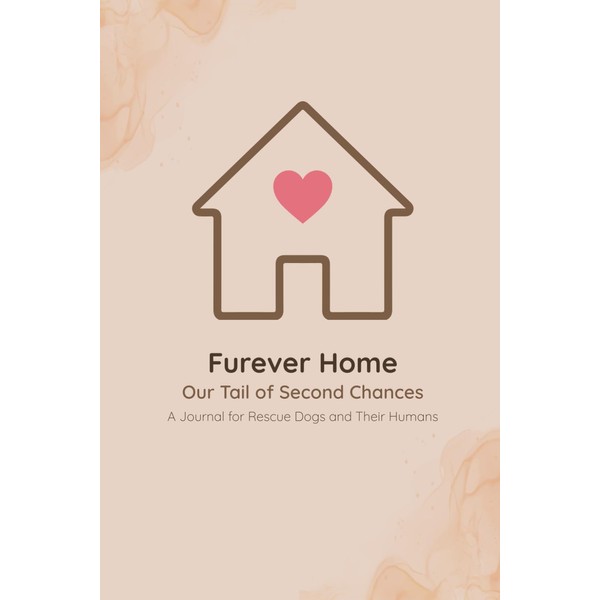 Furever Home: Our Tail of Second Chances: A Year of