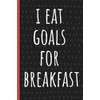 I eat goals for breakfast: Funny Gift for Coworker. Novelty Gag Notebook, Journal. Ideal For Secret Santa, Christmas, Birthdays & Appreciation Day