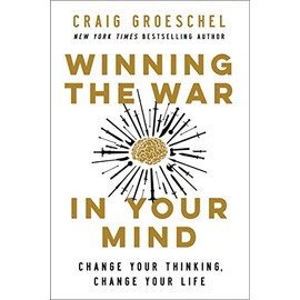 Winning the War in Your Mind: Change Your Thinking, Change Your Life