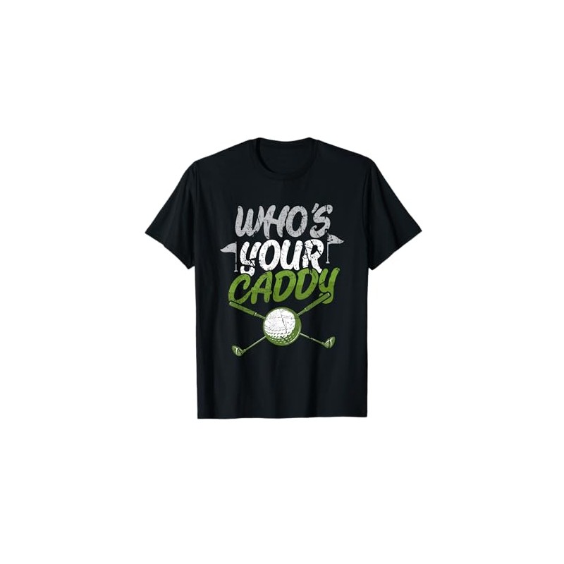 Who's Your Caddy Golf T-Shirt