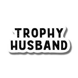 Trophy Husband Magnet - Funny Husband Wife Joke Married Couple - Car Truck Bumper Fridge Metal Surface Magnet - 5 Inches On Longest Side - Made in USA - AAMT0141