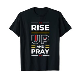 Rise Up and Pray Motivational Inspirational Quote Urban T-Shirt