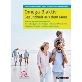 Omega-3 aktiv: Gesundheit aus dem Meer. Wertvoll in jedem Lebensabschnitt. Die besten Quellen der Omega-3-Fettsäuren EPA und DHA und warum sie vielen Menschen helfen können