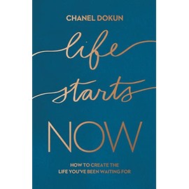 Life Starts Now: How to Create the Life Youâve Been Waiting For