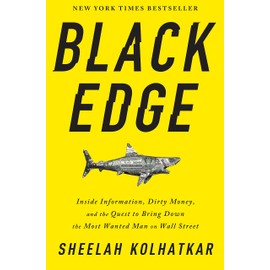 Black Edge: Inside Information, Dirty Money, and the Quest to Bring Down the Most Wanted Man on Wall Street