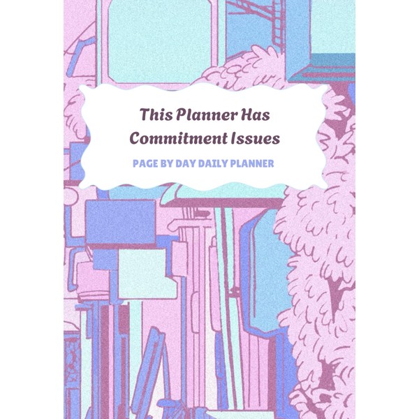 This Planner Has Commitment Issues: A 6-Month Undated Daily Planner