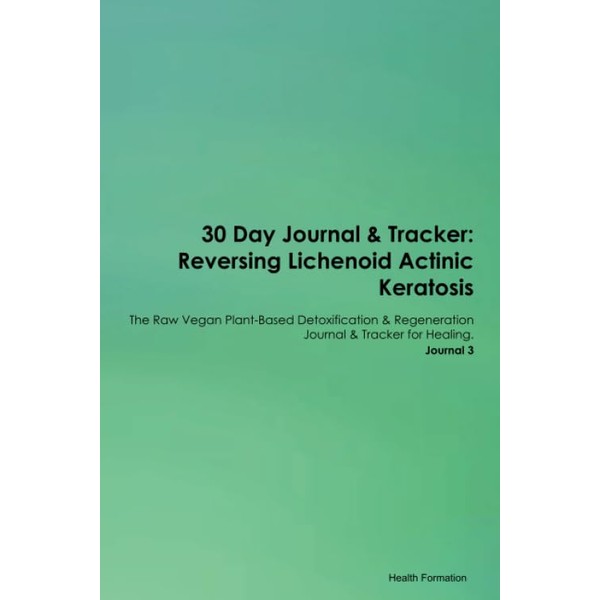 30 Day Journal & Tracker: Reversing Lichenoid Actinic Keratosis The