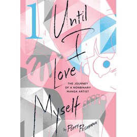 Until I Love Myself, Vol. 1: The Journey of a Nonbinary Manga Artist (Volume 1)