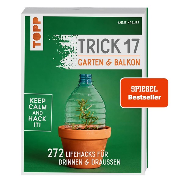 Trick 17 - Garten & Balkon.: 272 Lifehacks für drinnen