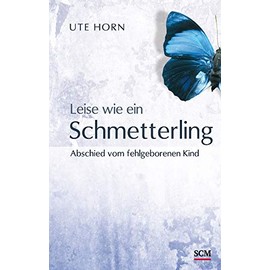 Leise wie ein Schmetterling: Abschied vom fehlgeborenen Kind