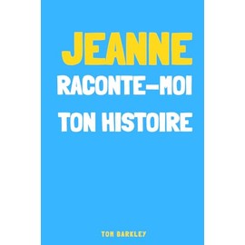 Jeanne, raconte-moi ton histoire