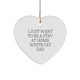 Funny White Cat Dad Heart Ornament Gifts for White Cat Lovers - White Cat Mom or Dad Stocking Stuffer - Inspirational Quotes for Cat Enthusiasts at Christmas