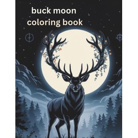 Buck Moon Coloring Book: Adult Coloring for Mindfulness and Calm
