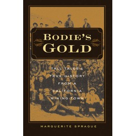 Bodie's Gold: Tall Tales & True History from a California Mining Town