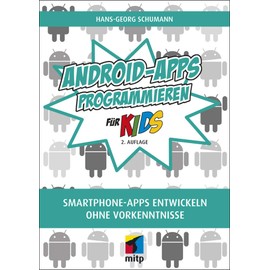 Android-Apps programmieren: Smartphone Apps entwickeln ohne Vorkenntnisse (mitp für Kids)