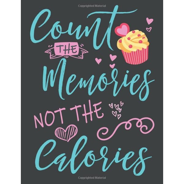 Count The Memories Not The Calories.: Intuitive Eating Journal To