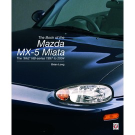 The Book of the Mazda MX-5 Miata: The ‘Mk2’ NB-series 1997 to 2004 (A Pictorial History)
