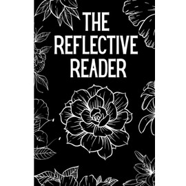 The Reflective Reader Reading Log Notebook: 120-lined-page reading journal for book reviews, book ratings, and record keeping