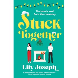 Stuck Together: A totally addictive and perfect enemies-to-lovers, forced-proximity romantic comedy
