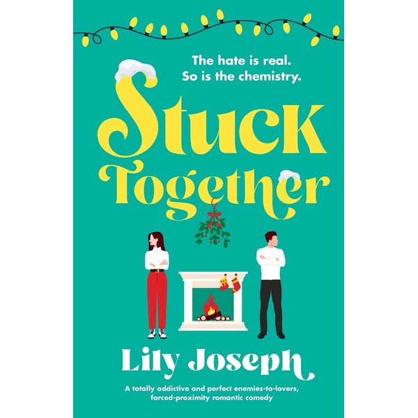 Stuck Together: A totally addictive and perfect enemies-to-lovers, forced-proximity romantic