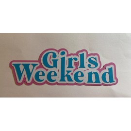 Girls Weekend scrapbooking Layered Die Cut embellishment