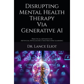 Disrupting Mental Health Therapy Via Generative AI: Practical Advances In Artificial Intelligence And Machine Learning