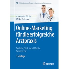 Online-Marketing für die erfolgreiche Arztpraxis: Website, SEO, Social Media, Werberecht (Erfolgskonzepte Praxis- & Krankenhaus-Management) (German Edition)