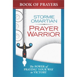 Prayer Warrior Book of Prayers: The Power of Praying® Your Way to Victory