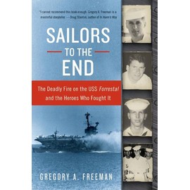 Sailors to the End: The Deadly Fire on the USS Forrestal and the Heroes Who Fought It