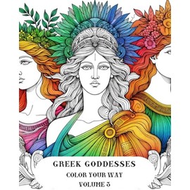 Greek Goddesses: Color Your Way - Volume 3
