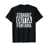 Straight outta Fontana - USA American Hometown City T-Shirt