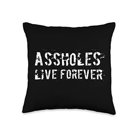 Assholes Live Forever Shirt Funny Sarcastic Shirts Assholes Live Forever Sarcasm Funny Sarcastic Jokes Throw Pillow, 16x16, Multicolor