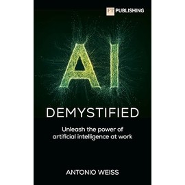 AI Demystified: Unleash the power of artificial intelligence at work