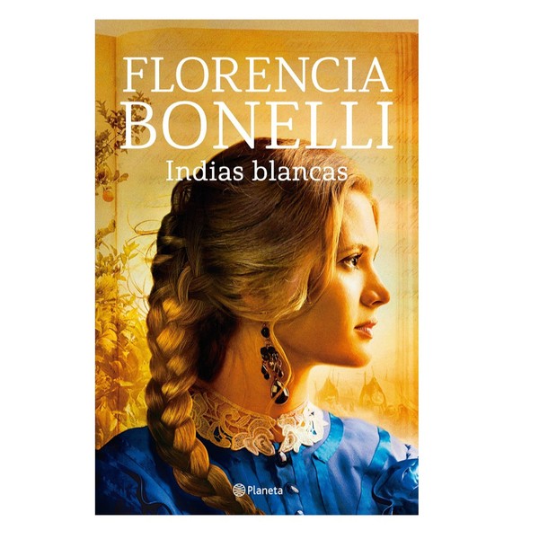 Editorial Planeta Indias Blancas Book by Florencia Bonelli - Editorial Planeta (Spanish Edition)