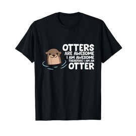 Otters Are Awesome I'm Awesome Therefore I Am An Otter T-Shirt