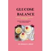 Glucose Balance: A LIFETIME OPPORTUNITY TO UNDERSTAND AND TAKE CONTROL