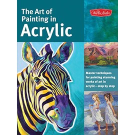 The Art of Painting in Acrylic: Master techniques for painting stunning works of art in acrylic-step by step (Collector's Series)