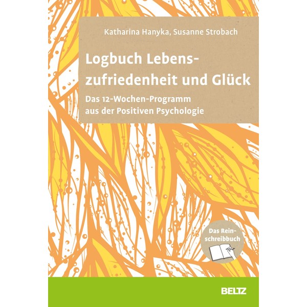 Logbuch Lebenszufriedenheit und Glück: Das 12-Wochen-Programm aus der Positiven Psychologie.