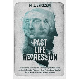 Past Life Regression: Remember the 7 Past Lives that Are Influencing You Now. Marcus Aurelius | Christopher Columbus | Albert Einstein Maybe Were You? This 25-Session Program Will Help You Discover It