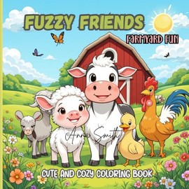 FUZZY FRIENDS – Farmyard Fun: A delightful coloring adventure with the cutest farm animals!