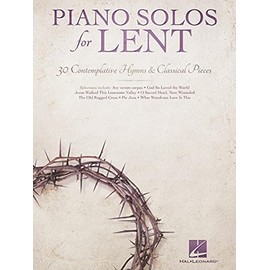 Piano Solos for Lent – 30 Contemplative Hymns and Classical Piano Songs | Worship, Devotional, and Sacred Sheet Music for Church Musicians, Services, and Performances