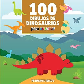 100 Dibujos de Dinosaurios para colorear: Libro Infantil para Pintar (6) (Primeros Pasos) (Spanish Edition)