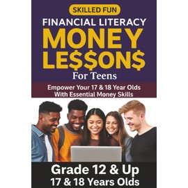 Smart Money Lessons for Teens: Grade 12 & Up Financial Literacy: Empower Your 17 & 18-Year-Olds with Essential Money Skills
