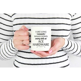I Like Long Romantic Walks Down Every Aisle At Ace Hardware Funny Coffee Mugs for Women & Men - 11 oz Double Side Cup