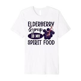 Elderberry Syrup is my spirit food Premium T-Shirt