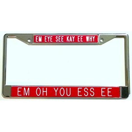 Em Eye See Kay Ee Why...Em Oh You Ess Ee-red Background-Chrome Plated License Plate Frame