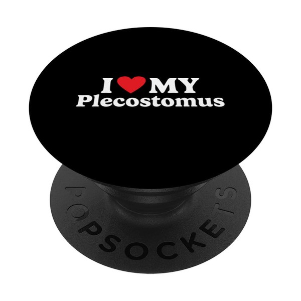 I love my Plecostomus Funny PopSockets Standard PopGrip