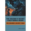 The Soldier’s Secret Child (Book1)