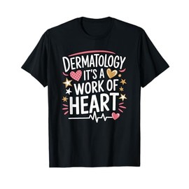 Dermatologist Nurse Quote for Derm Dermatology Nursing T-Shirt