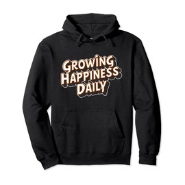 Growing happiness daily Motivational Quote tee tw Pullover Hoodie